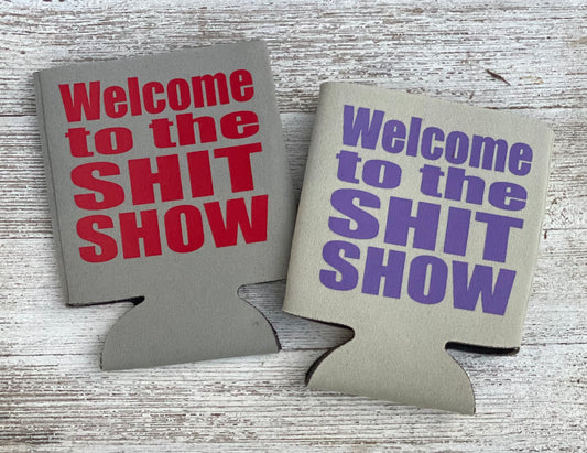 Welcome to the SH*T Show Can Cooler (Copy)